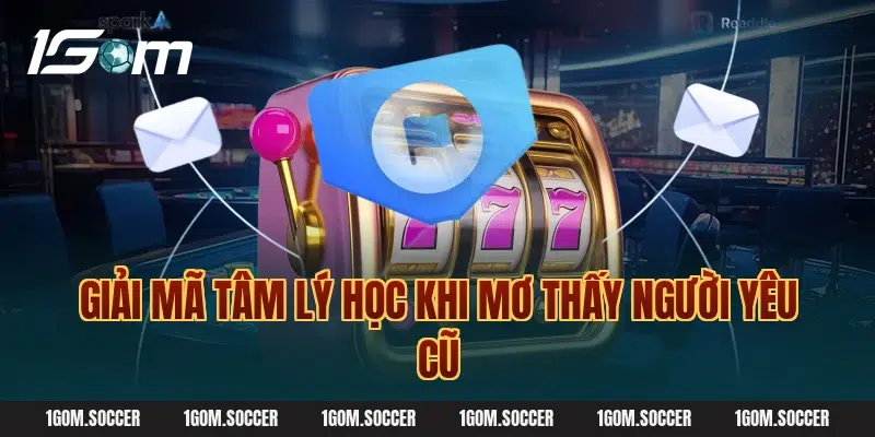 Giải Mã Tâm Lý Học Khi Mơ Thấy Người Yêu Cũ